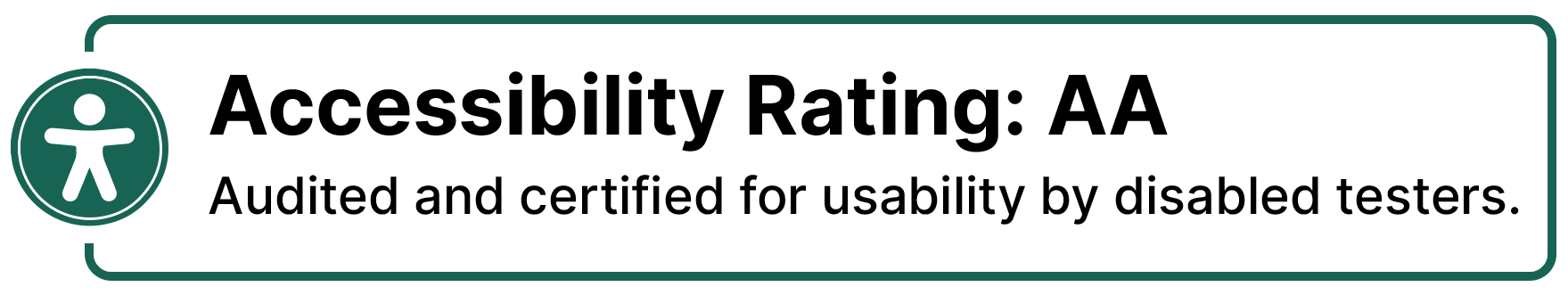 Accessibility Rating AA, Audited and certified for usability by disabled testers